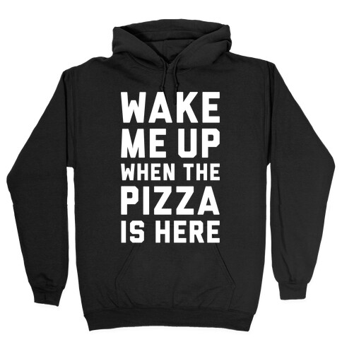 Wake Me Up When The Pizza Is Here Hooded Sweatshirt