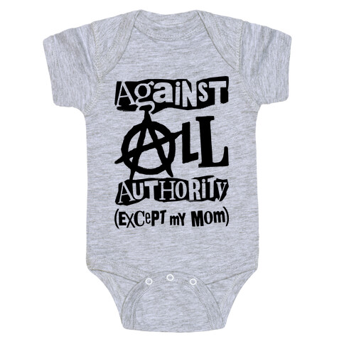 Against All Authority Except My Mom Baby One-Piece