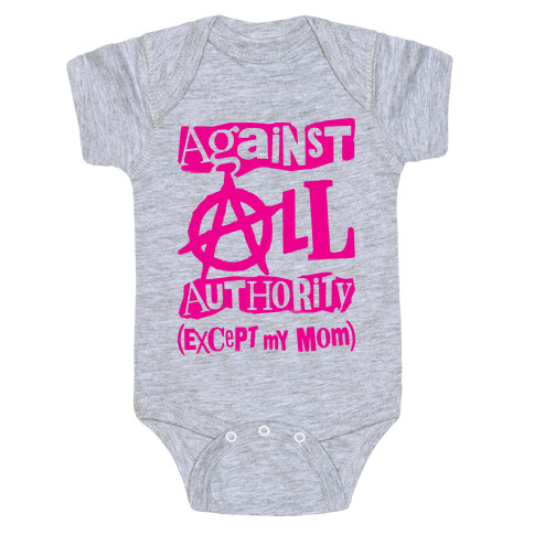 Against All Authority Except My Mom Baby One-Piece
