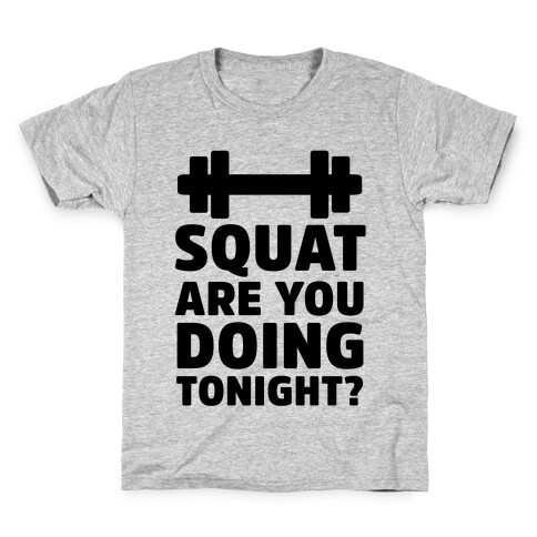 Squat are You Doing Tonight? Kids T-Shirt