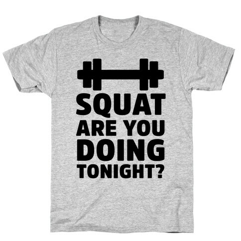 Squat are You Doing Tonight? T-Shirt
