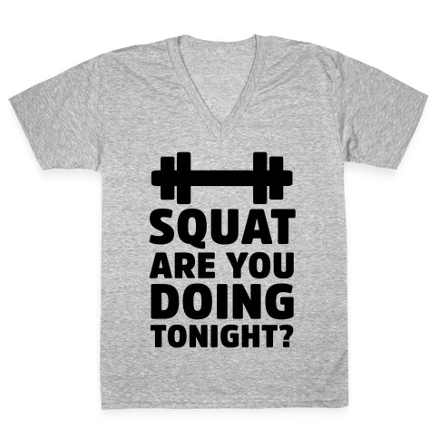 Squat are You Doing Tonight? V-Neck Tee Shirt