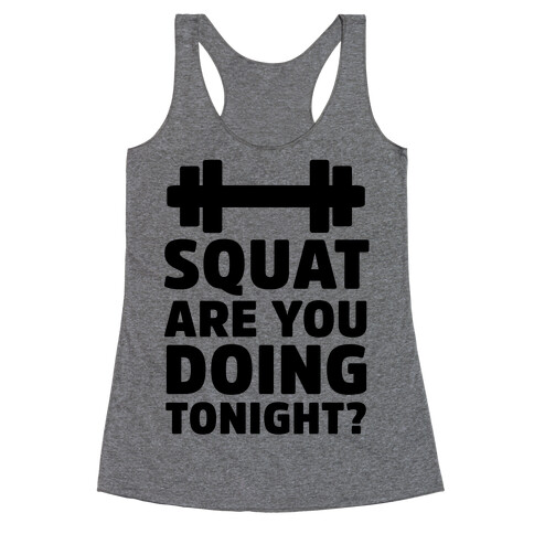 Squat are You Doing Tonight? Racerback Tank Top