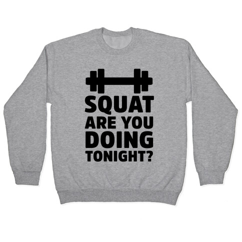 Squat are You Doing Tonight? Pullover