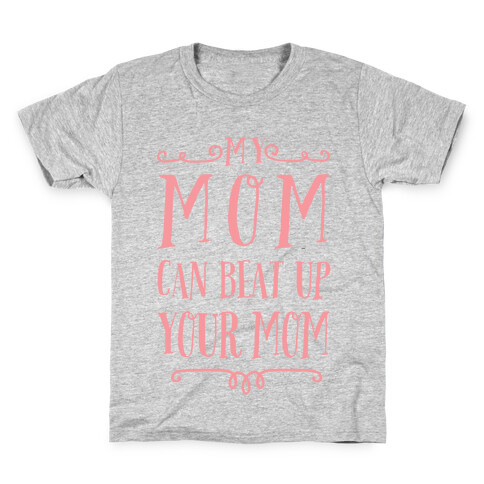 My Mom Can Beat Up You Mom Kids T-Shirt