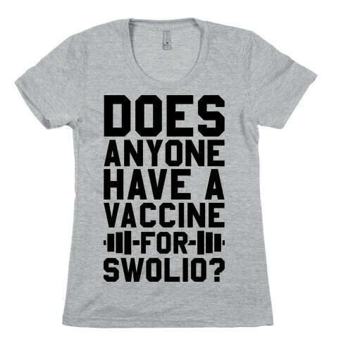 Does Anyone Have A Vaccine For Swolio? Womens T-Shirt