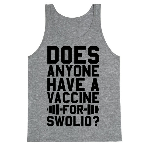 Does Anyone Have A Vaccine For Swolio? Tank Top