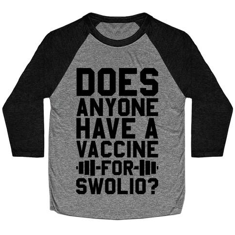Does Anyone Have A Vaccine For Swolio? Baseball Tee