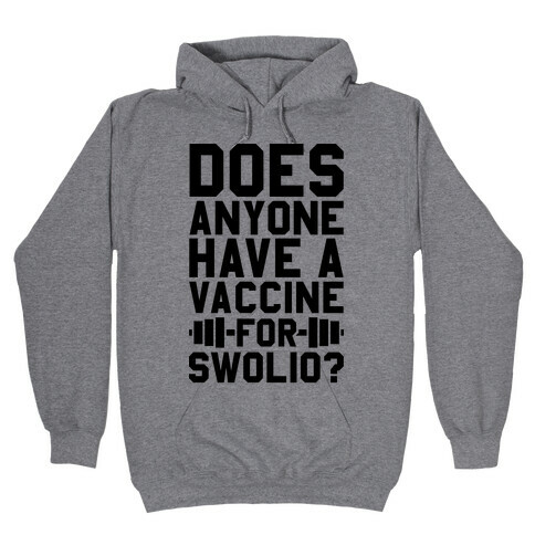 Does Anyone Have A Vaccine For Swolio? Hooded Sweatshirt