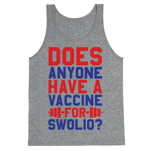 Does Anyone Have A Vaccine For Swolio? Tank Top