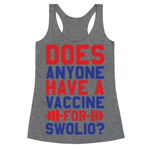Does Anyone Have A Vaccine For Swolio? Racerback Tank Top