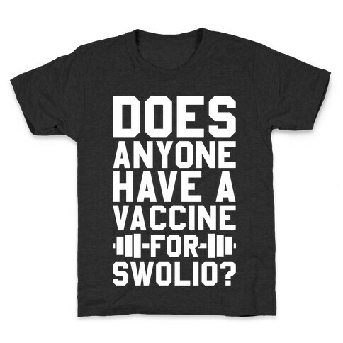 Does Anyone Have A Vaccine For Swolio? Kids T-Shirt