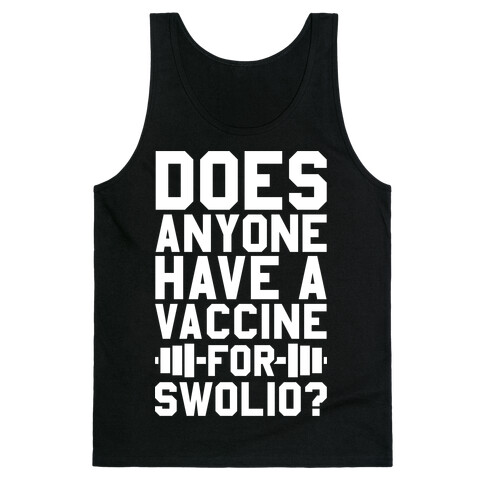 Does Anyone Have A Vaccine For Swolio? Tank Top