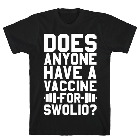 Does Anyone Have A Vaccine For Swolio? T-Shirt