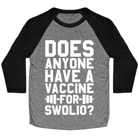 Does Anyone Have A Vaccine For Swolio? Baseball Tee