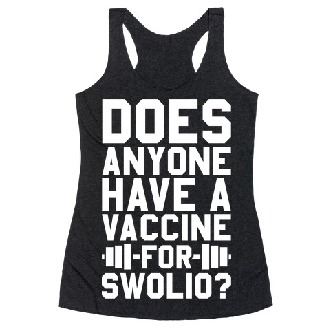 Does Anyone Have A Vaccine For Swolio? Racerback Tank Top