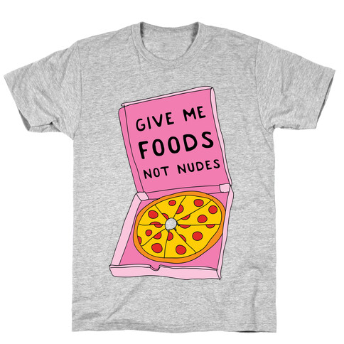 Give Me Foods Not Nudes T-Shirt