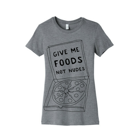 Give Me Foods Not Nudes Womens T-Shirt