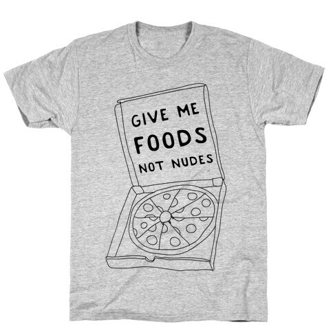 Give Me Foods Not Nudes T-Shirt