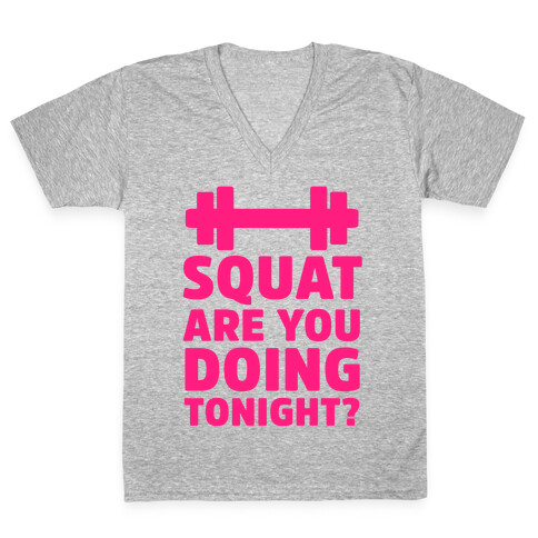 Squat are You Doing Tonight? V-Neck Tee Shirt