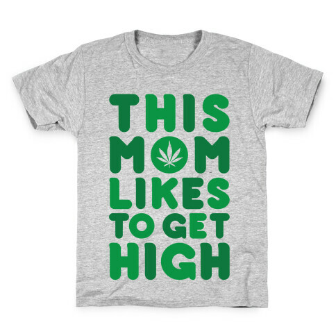 This Mom Likes To Get High Kids T-Shirt