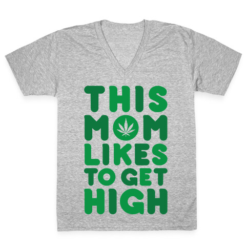 This Mom Likes To Get High V-Neck Tee Shirt