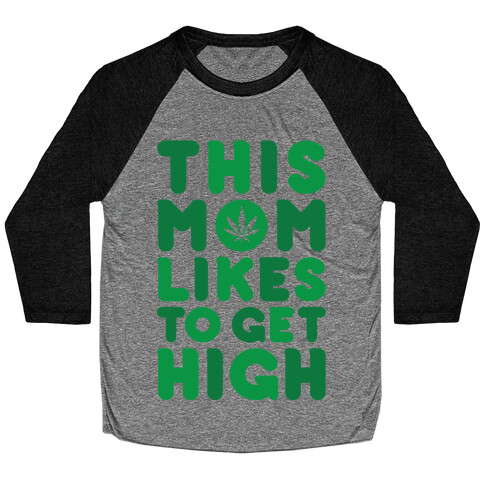 This Mom Likes To Get High Baseball Tee