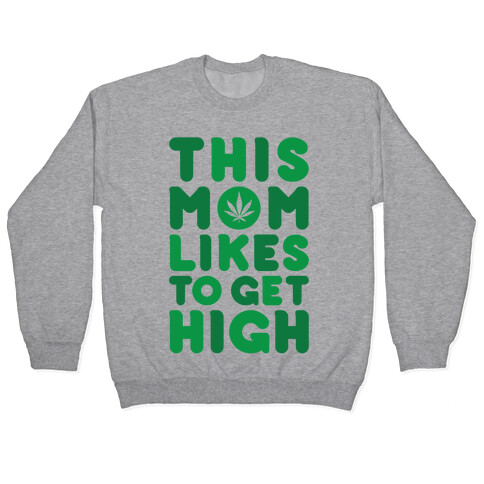 This Mom Likes To Get High Pullover