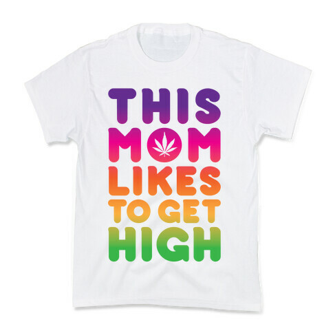 This Mom Likes To Get High Kids T-Shirt