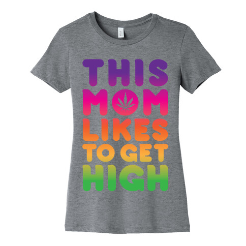 This Mom Likes To Get High Womens T-Shirt