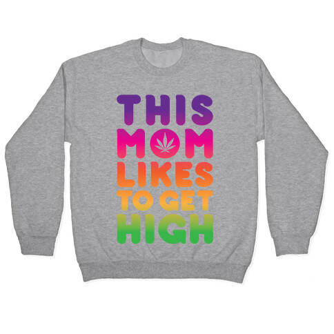 This Mom Likes To Get High Pullover