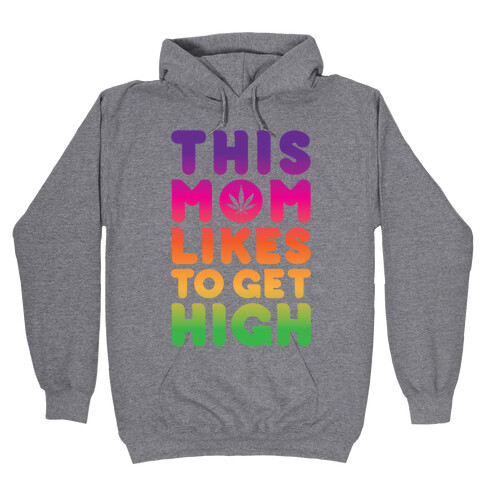 This Mom Likes To Get High Hooded Sweatshirt