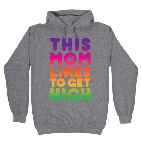 This Mom Likes To Get High Hooded Sweatshirt