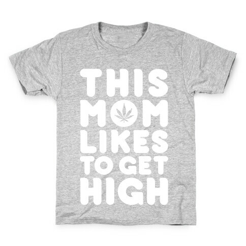 This Mom Likes To Get High Kids T-Shirt