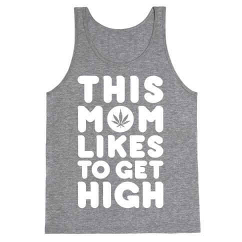 This Mom Likes To Get High Tank Top