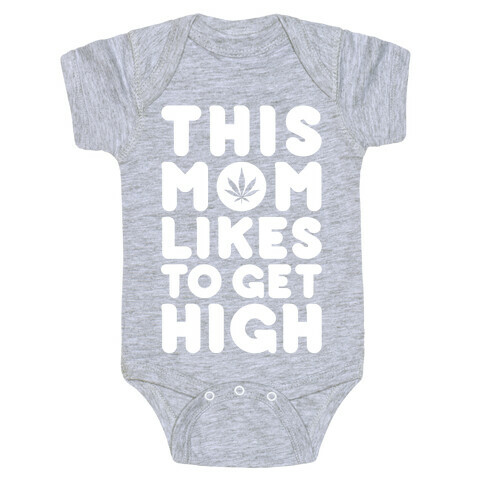 This Mom Likes To Get High Baby One-Piece