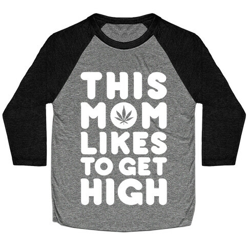 This Mom Likes To Get High Baseball Tee