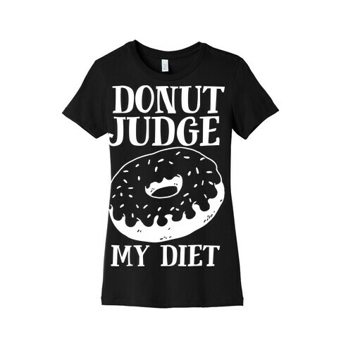 Donut Judge My Diet Womens T-Shirt