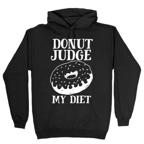 Donut Judge My Diet Hooded Sweatshirt