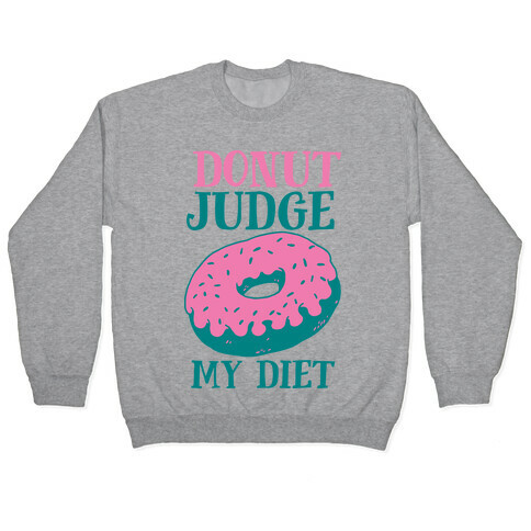 Donut Judge My Diet Pullover