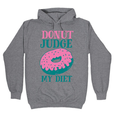 Donut Judge My Diet Hooded Sweatshirt