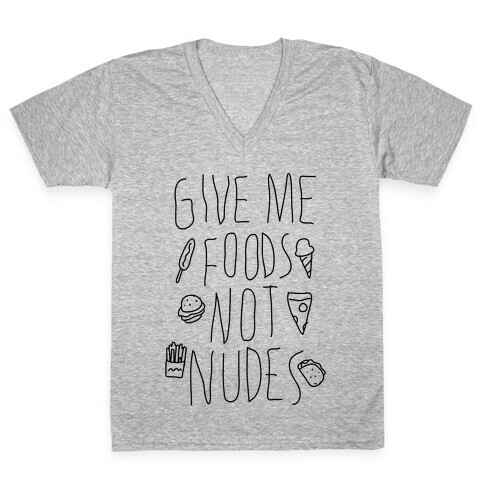 Give Me Foods Not Nudes V-Neck Tee Shirt
