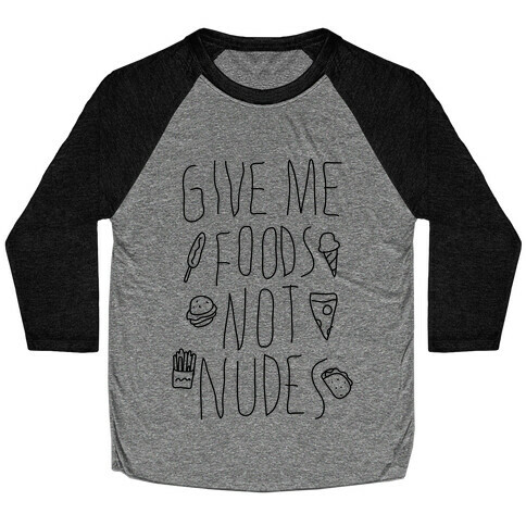 Give Me Foods Not Nudes Baseball Tee