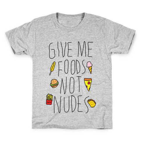 Give Me Foods Not Nudes Kids T-Shirt