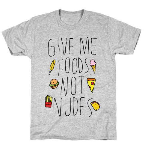 Give Me Foods Not Nudes T-Shirt