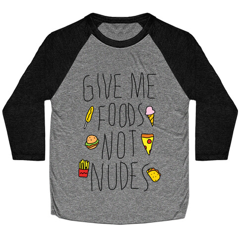 Give Me Foods Not Nudes Baseball Tee