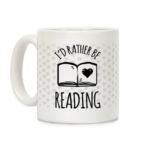 I'd Rather Be Reading Coffee Mug