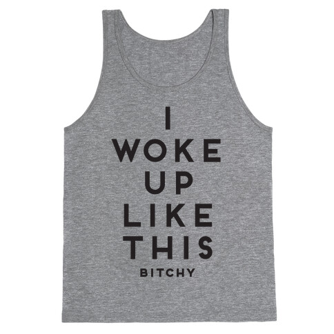 I Woke Up Like This (Bitchy) Tank Top