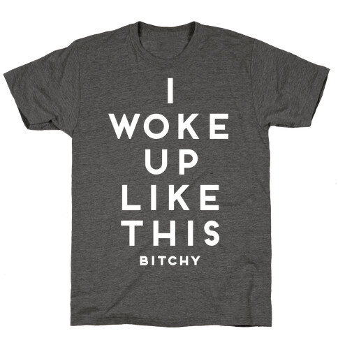 I Woke Up Like This (Bitchy) T-Shirt
