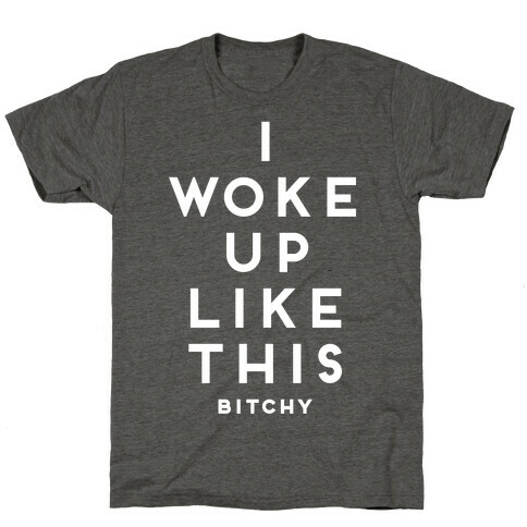 I Woke Up Like This (Bitchy) T-Shirt